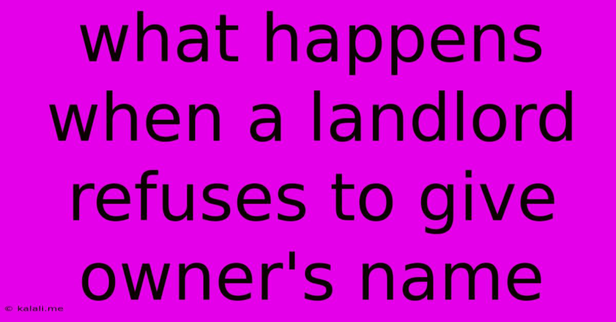 What Happens When A Landlord Refuses To Give Owner's Name