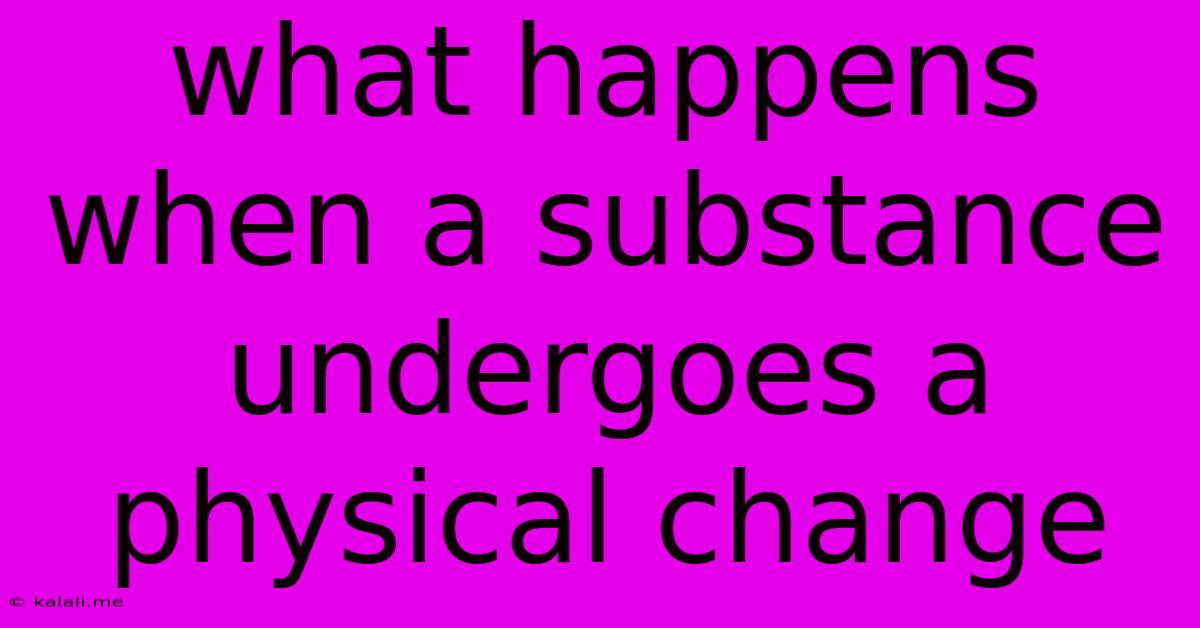 What Happens When A Substance Undergoes A Physical Change