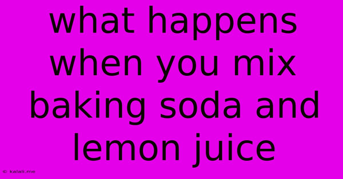 What Happens When You Mix Baking Soda And Lemon Juice