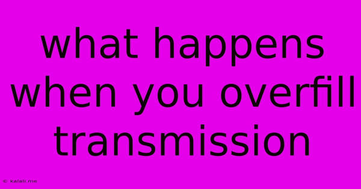 What Happens When You Overfill Transmission