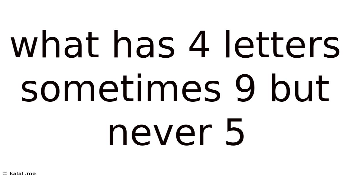 What Has 4 Letters Sometimes 9 But Never 5