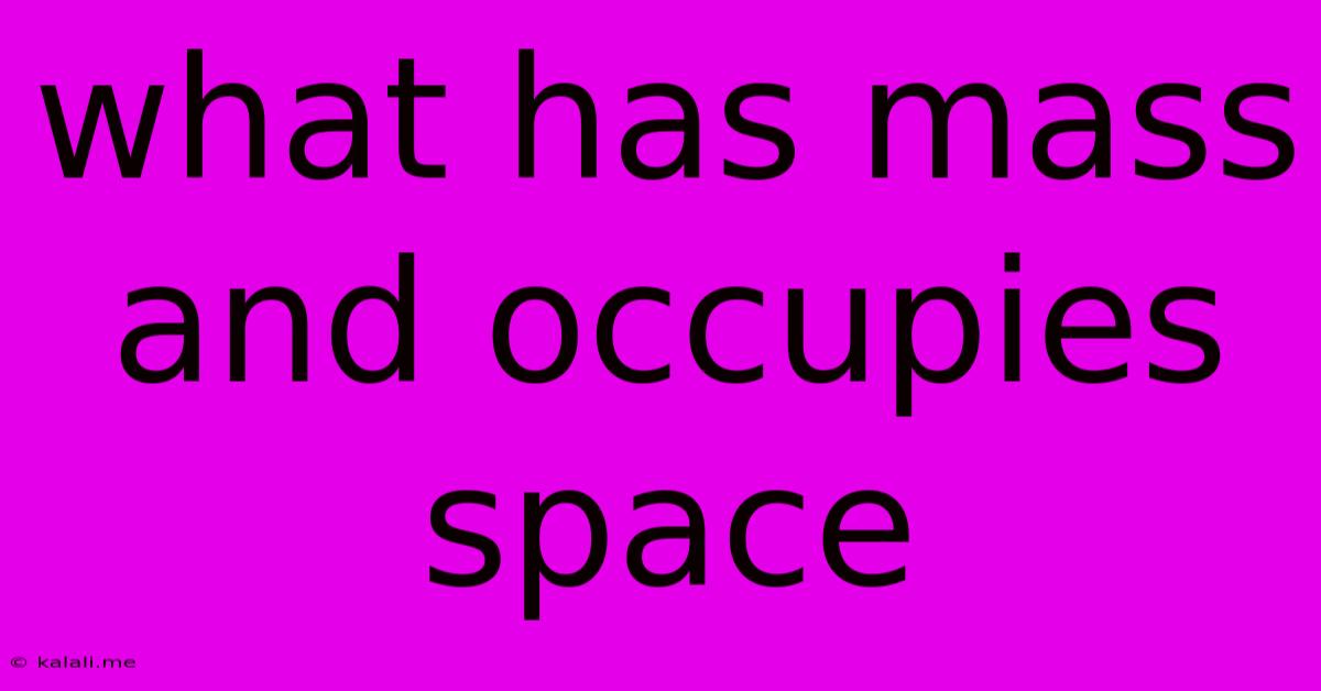 What Has Mass And Occupies Space