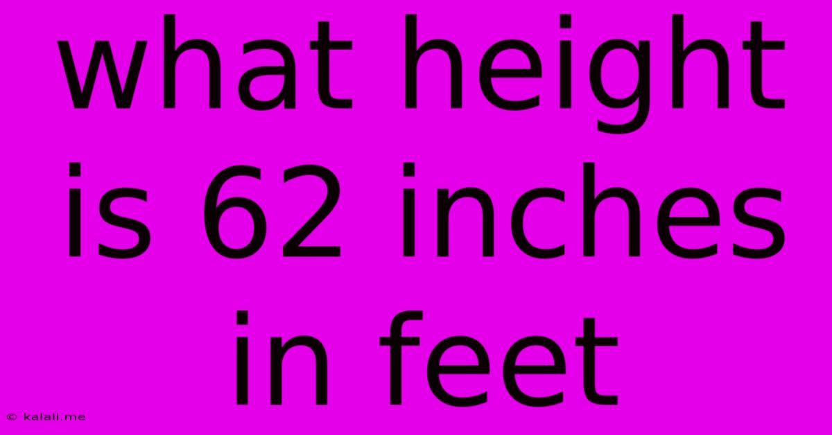 What Height Is 62 Inches In Feet