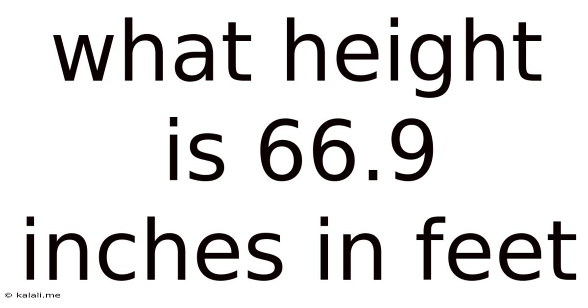 What Height Is 66.9 Inches In Feet