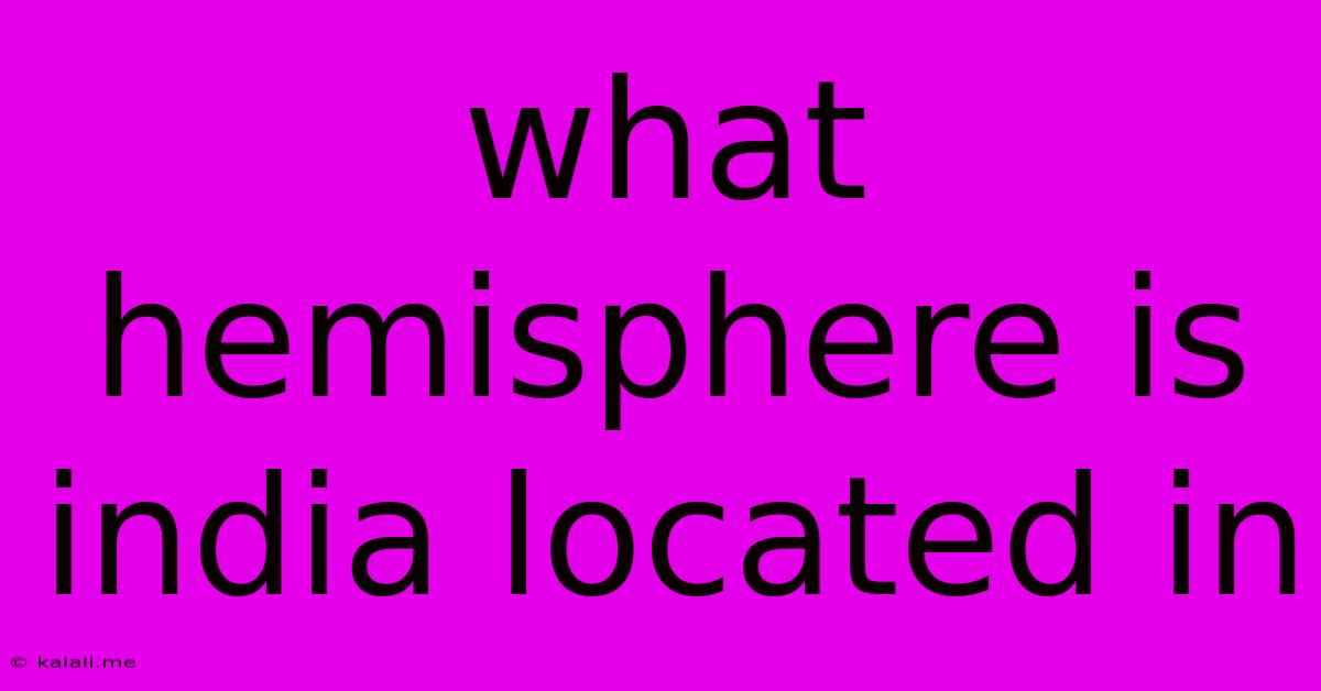 What Hemisphere Is India Located In