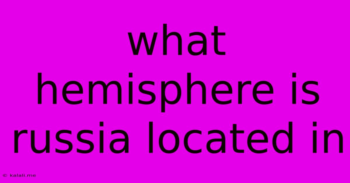 What Hemisphere Is Russia Located In