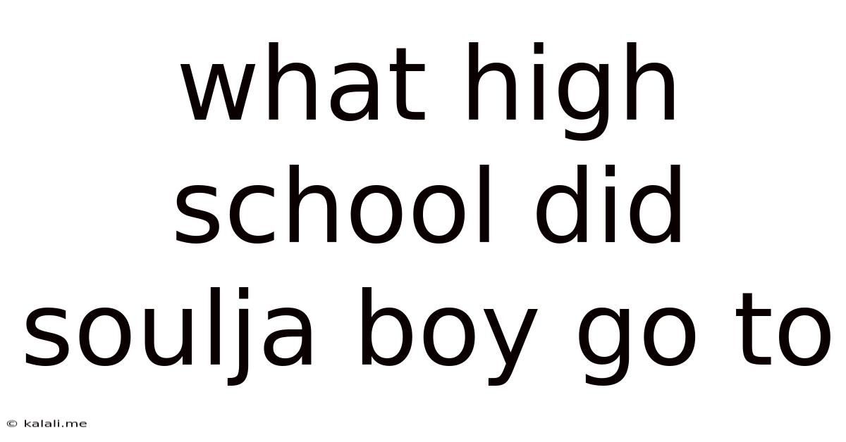 What High School Did Soulja Boy Go To