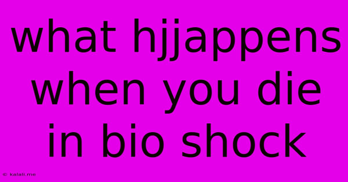 What Hjjappens When You Die In Bio Shock