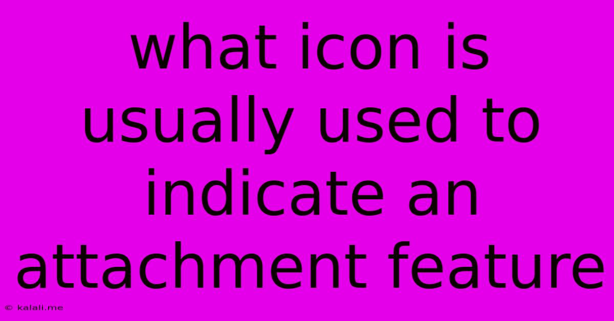 What Icon Is Usually Used To Indicate An Attachment Feature