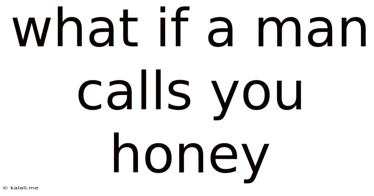 What If A Man Calls You Honey