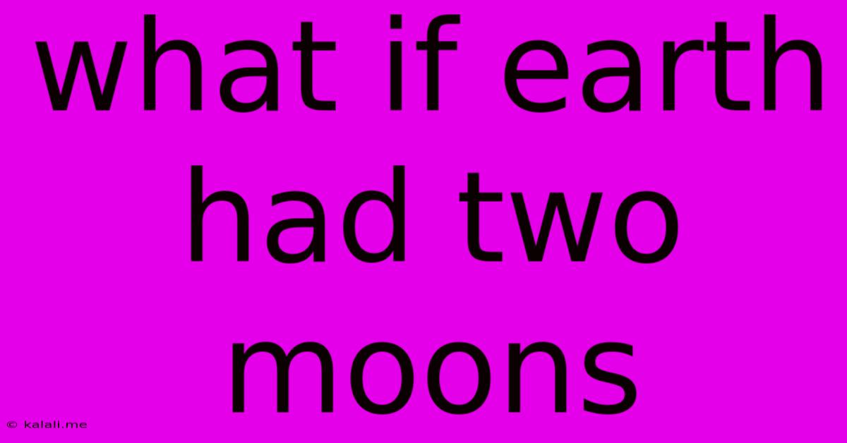 What If Earth Had Two Moons