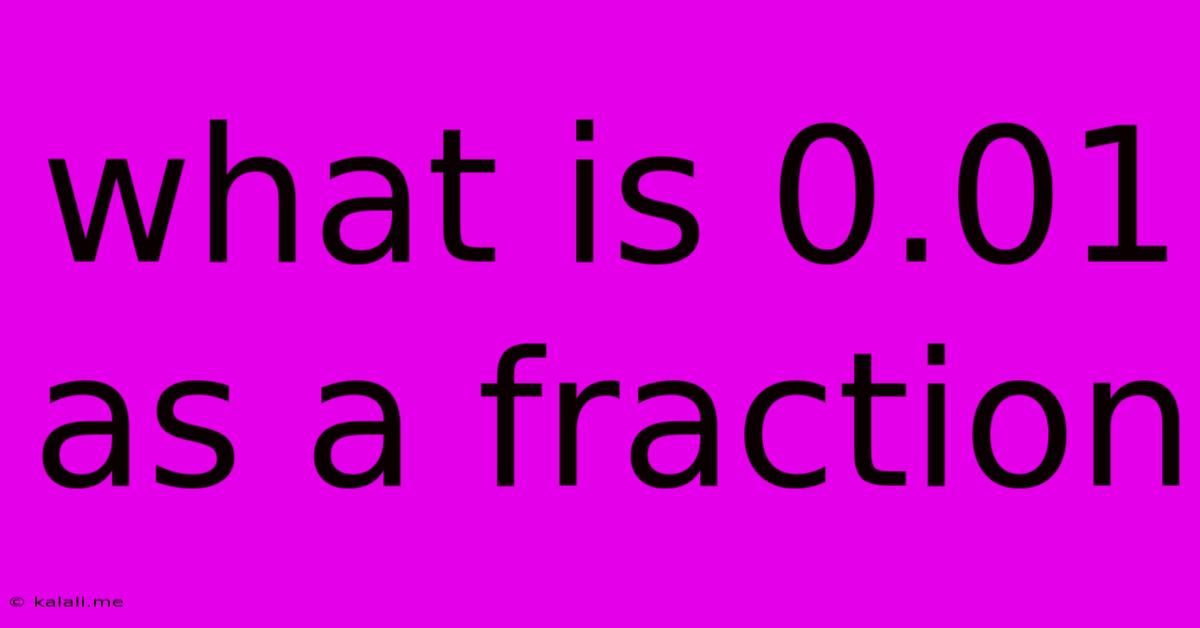 What Is 0.01 As A Fraction