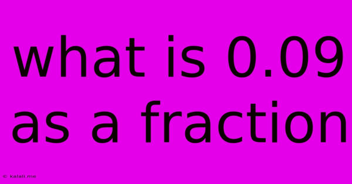 What Is 0.09 As A Fraction