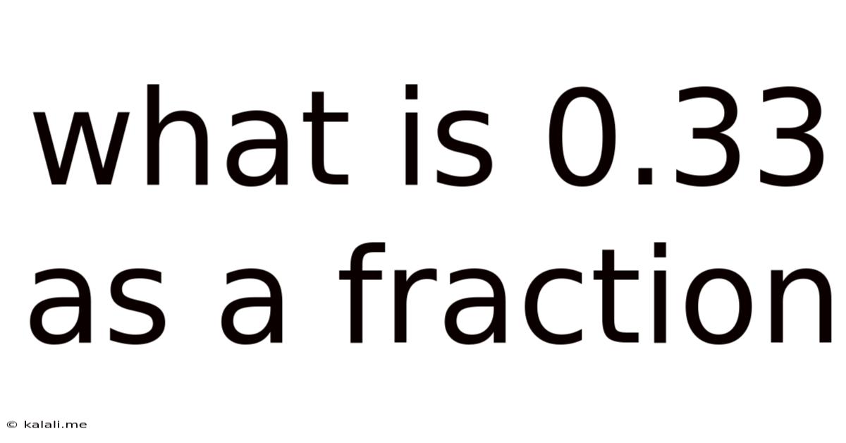 What Is 0.33 As A Fraction