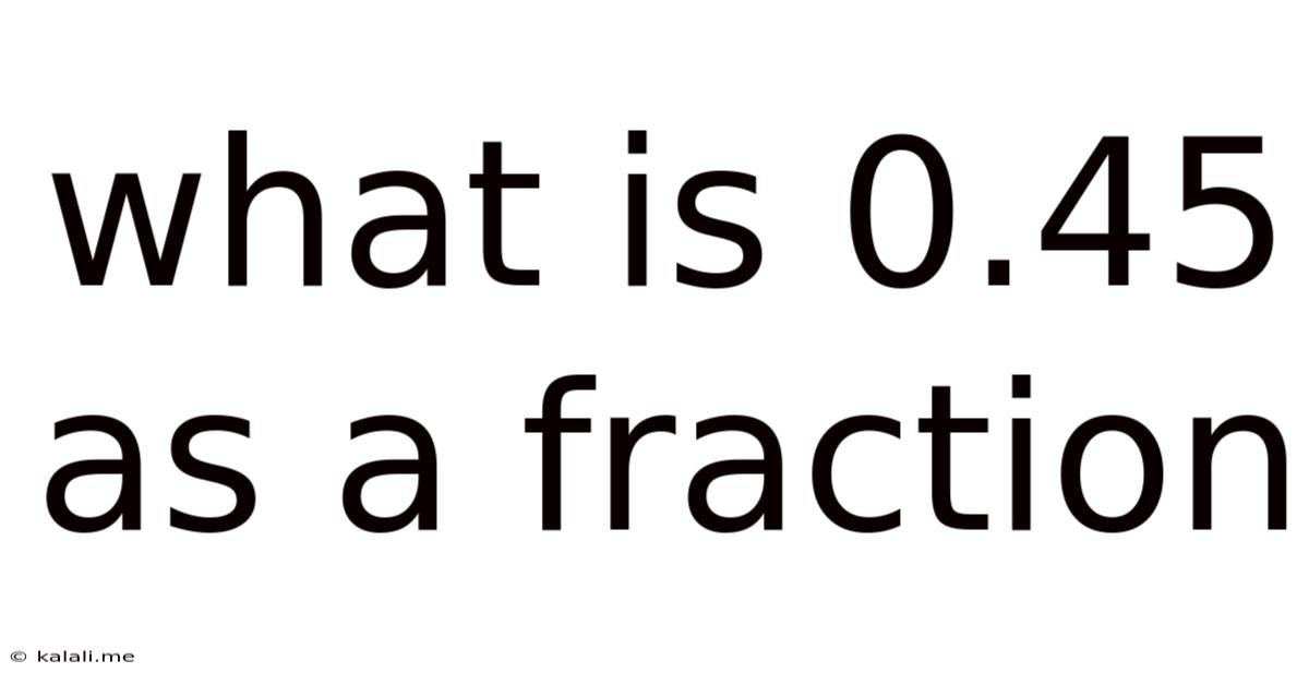 What Is 0.45 As A Fraction