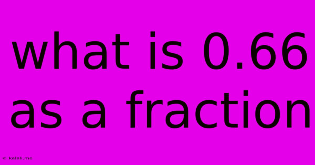 What Is 0.66 As A Fraction