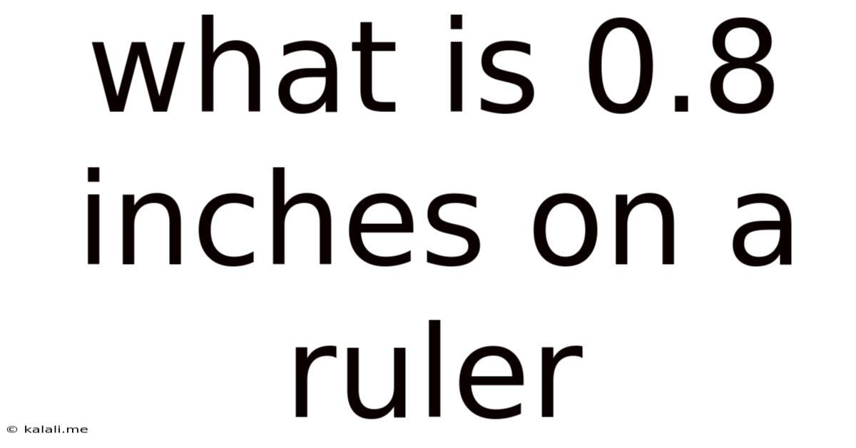 What Is 0.8 Inches On A Ruler