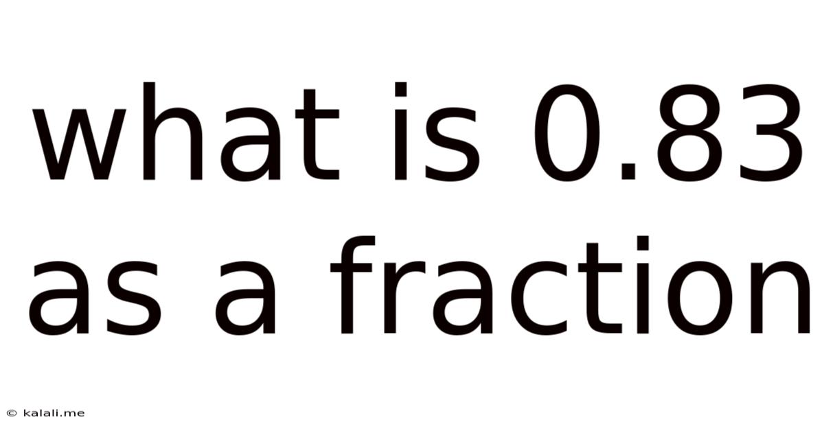 What Is 0.83 As A Fraction