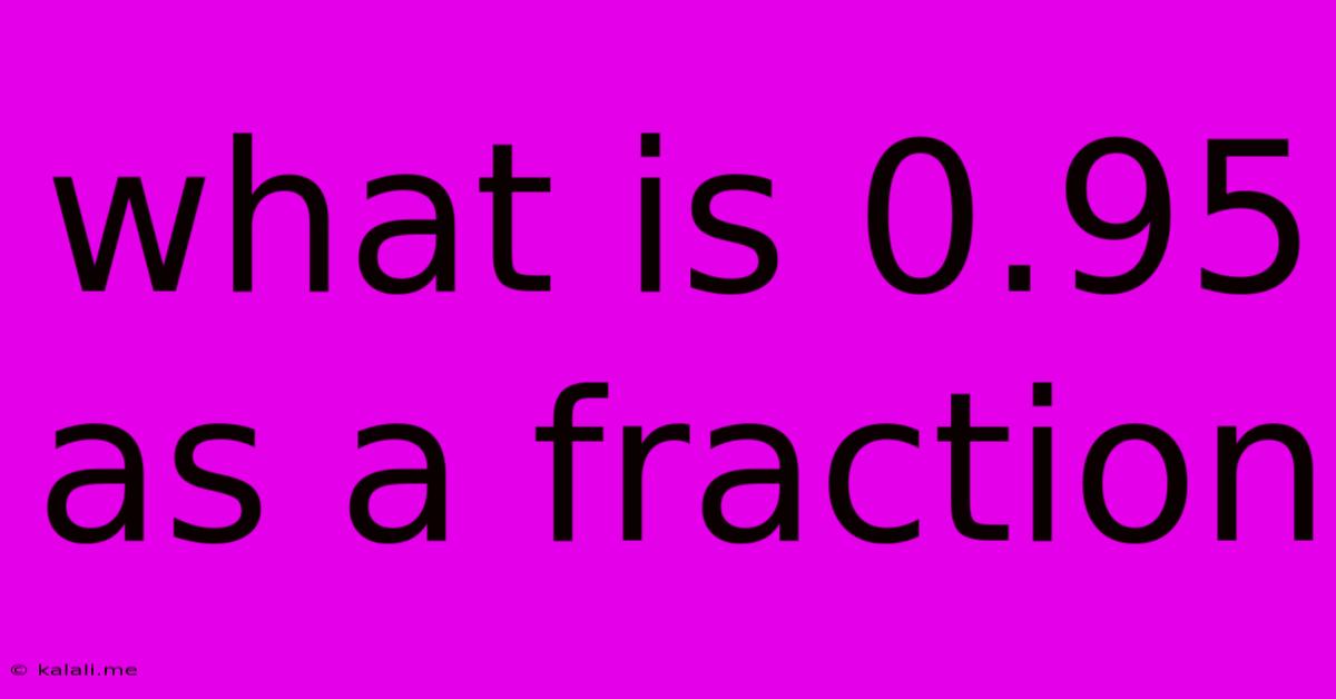 What Is 0.95 As A Fraction