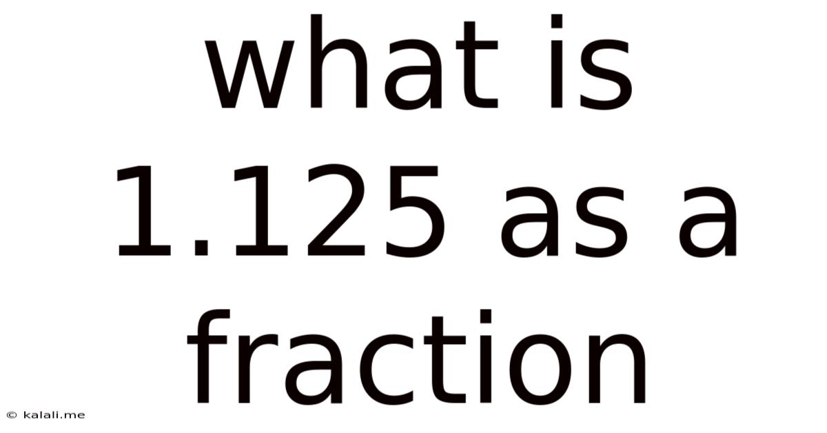 What Is 1.125 As A Fraction