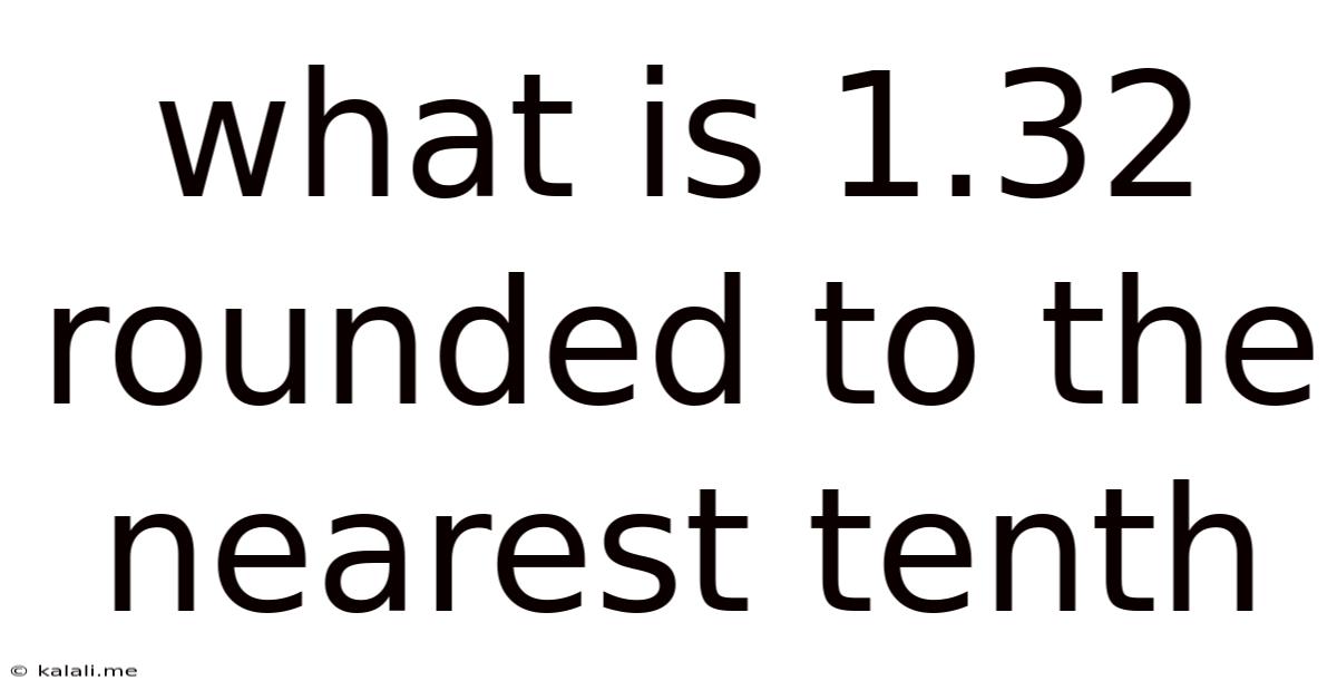 What Is 1.32 Rounded To The Nearest Tenth