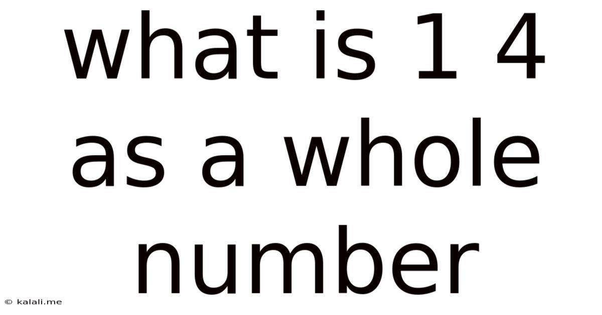 What Is 1 4 As A Whole Number