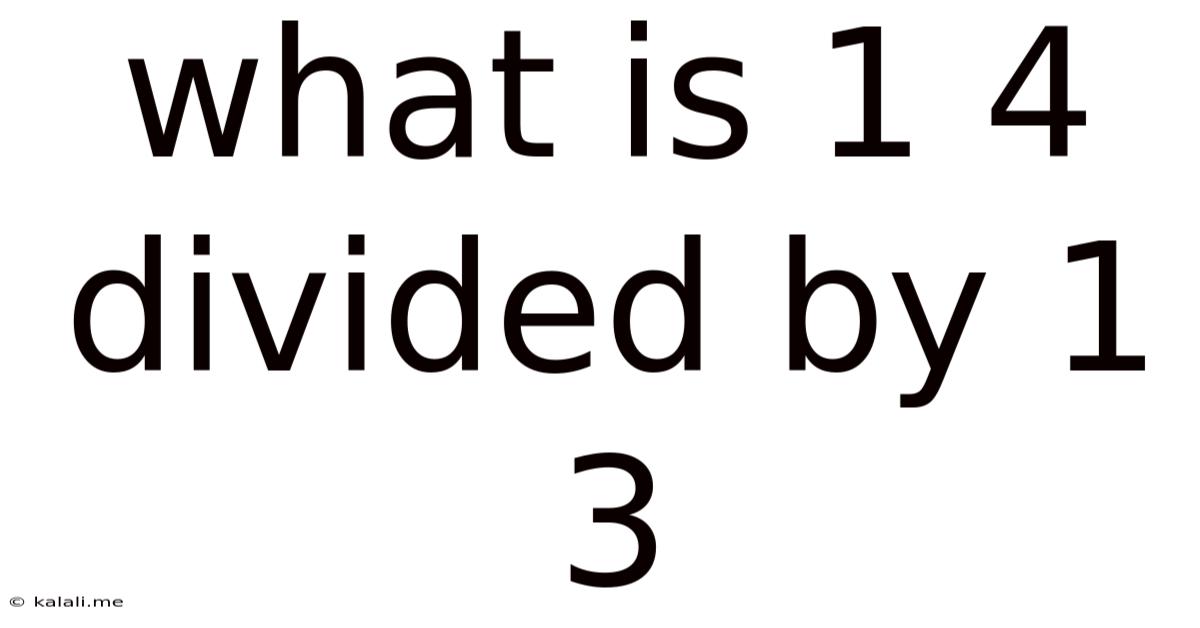 What Is 1 4 Divided By 1 3