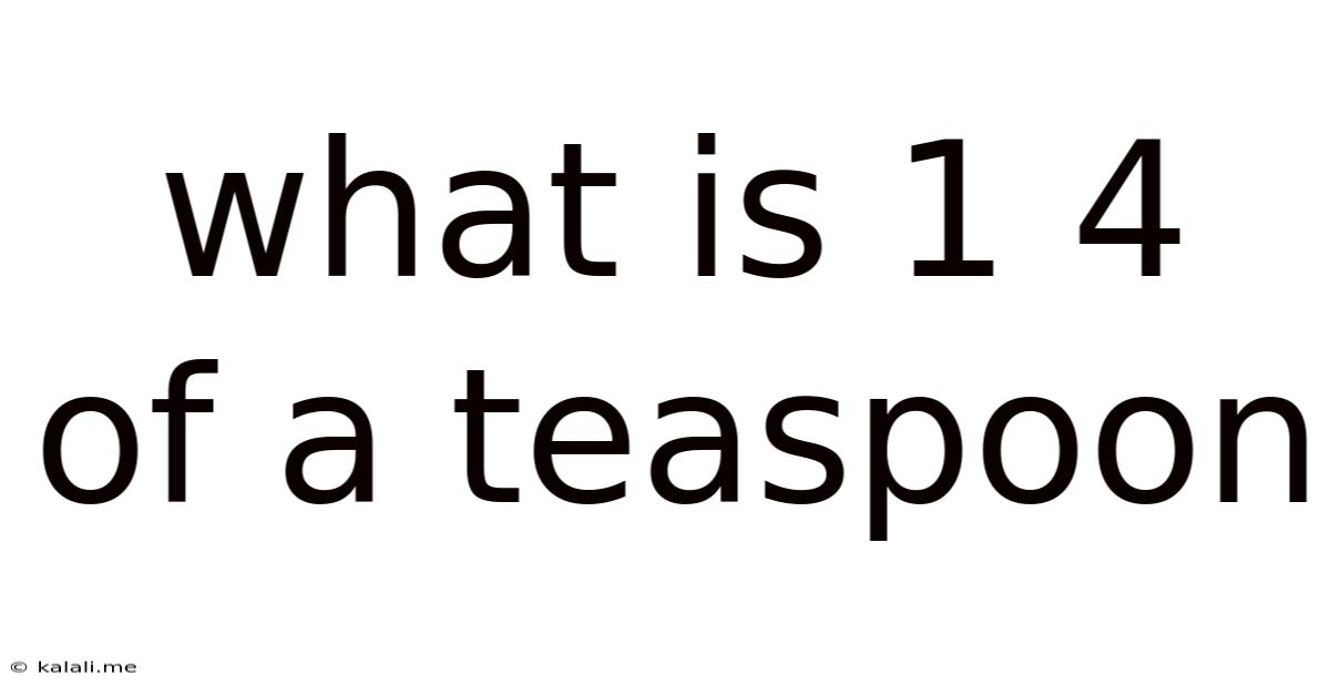 What Is 1 4 Of A Teaspoon