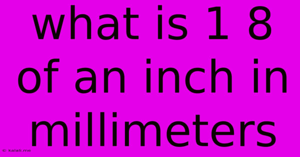 What Is 1 8 Of An Inch In Millimeters