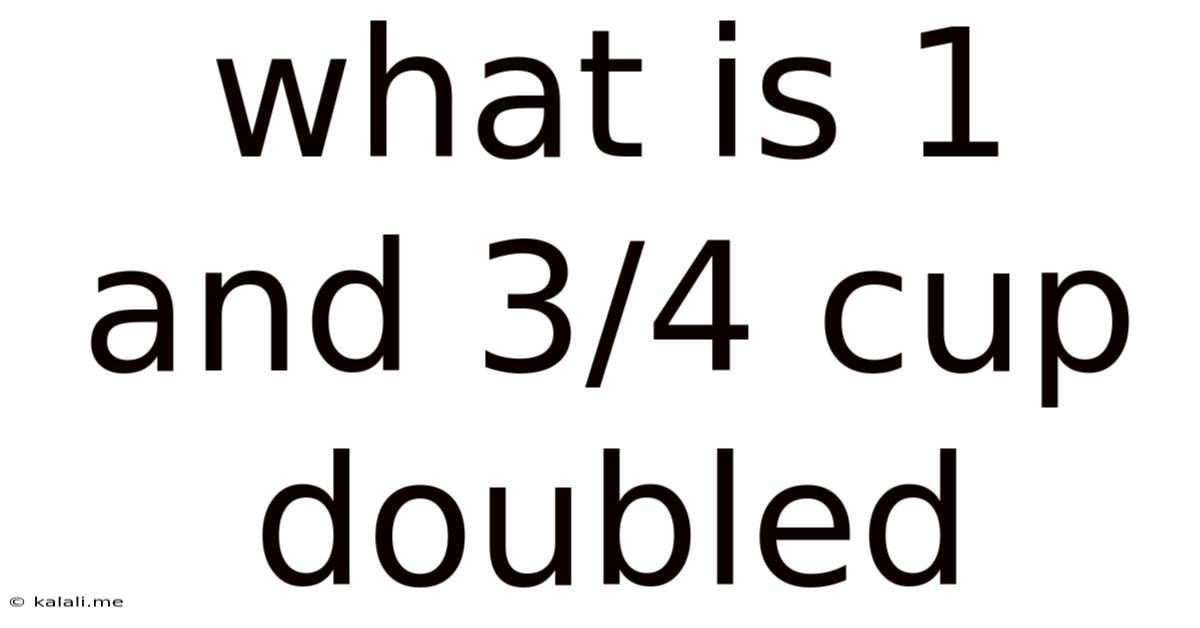 What Is 1 And 3/4 Cup Doubled