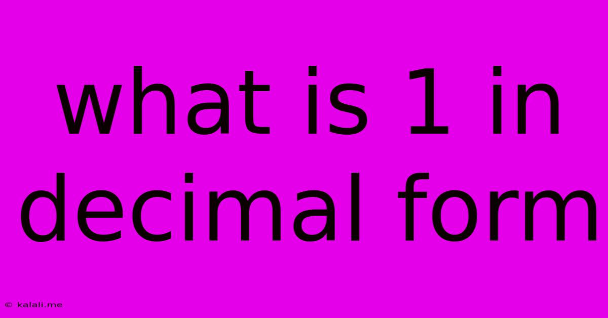 What Is 1 In Decimal Form