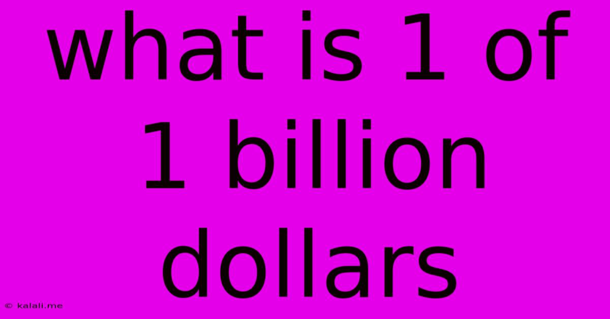 What Is 1 Of 1 Billion Dollars