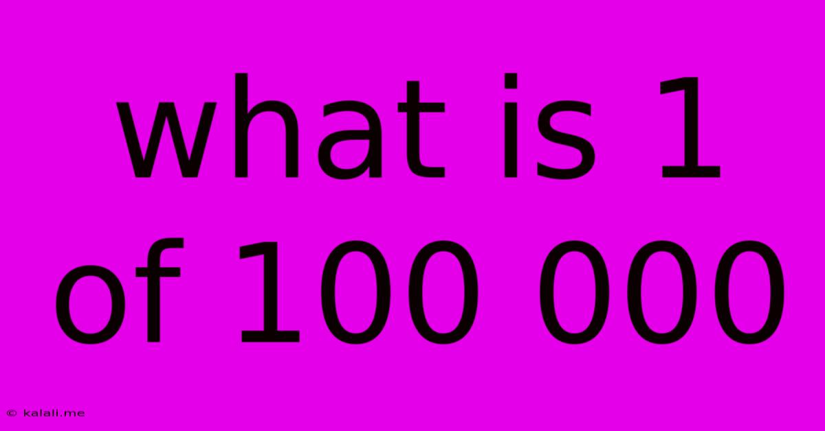 What Is 1 Of 100 000