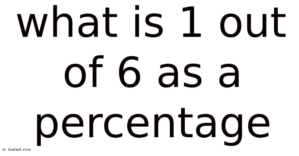 What Is 1 Out Of 6 As A Percentage