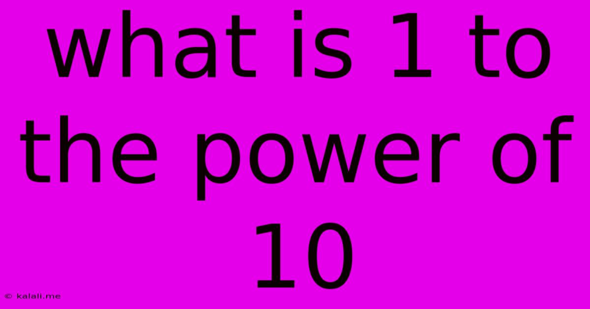 What Is 1 To The Power Of 10