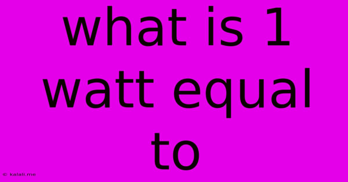 What Is 1 Watt Equal To