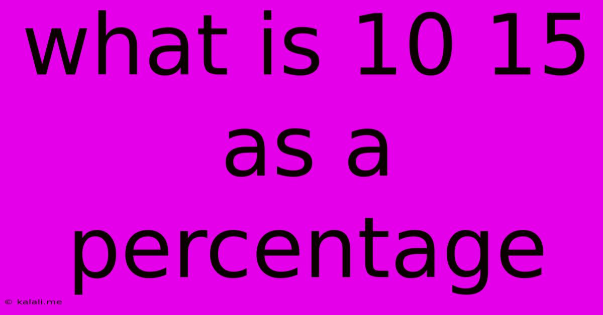 What Is 10 15 As A Percentage