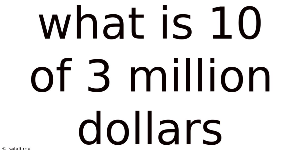 What Is 10 Of 3 Million Dollars
