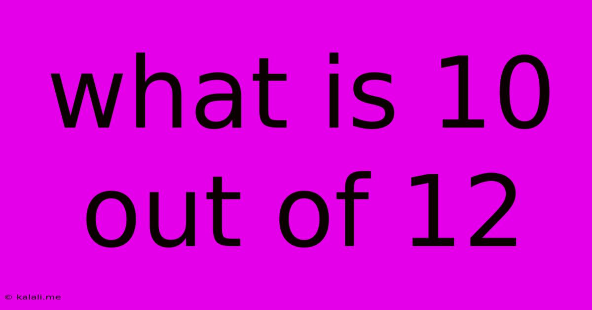 What Is 10 Out Of 12