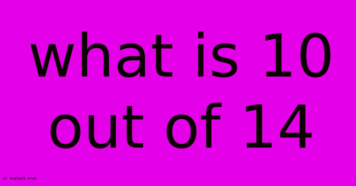 What Is 10 Out Of 14