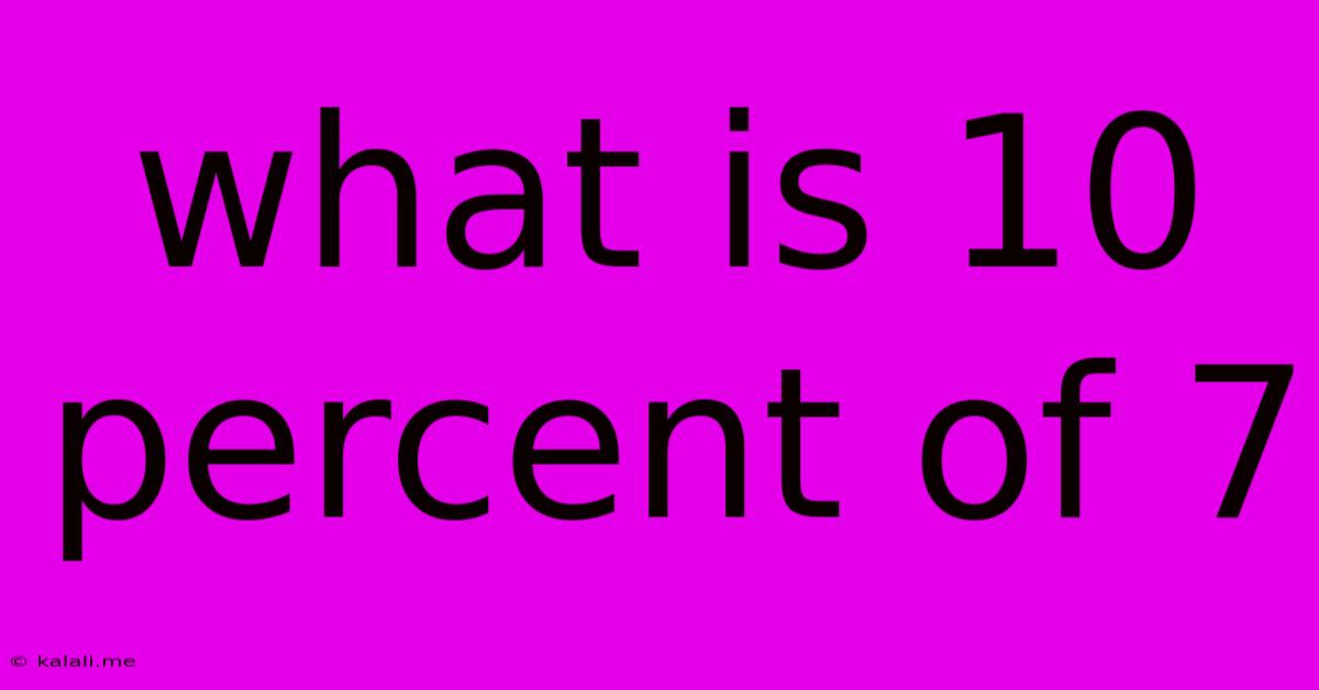What Is 10 Percent Of 7