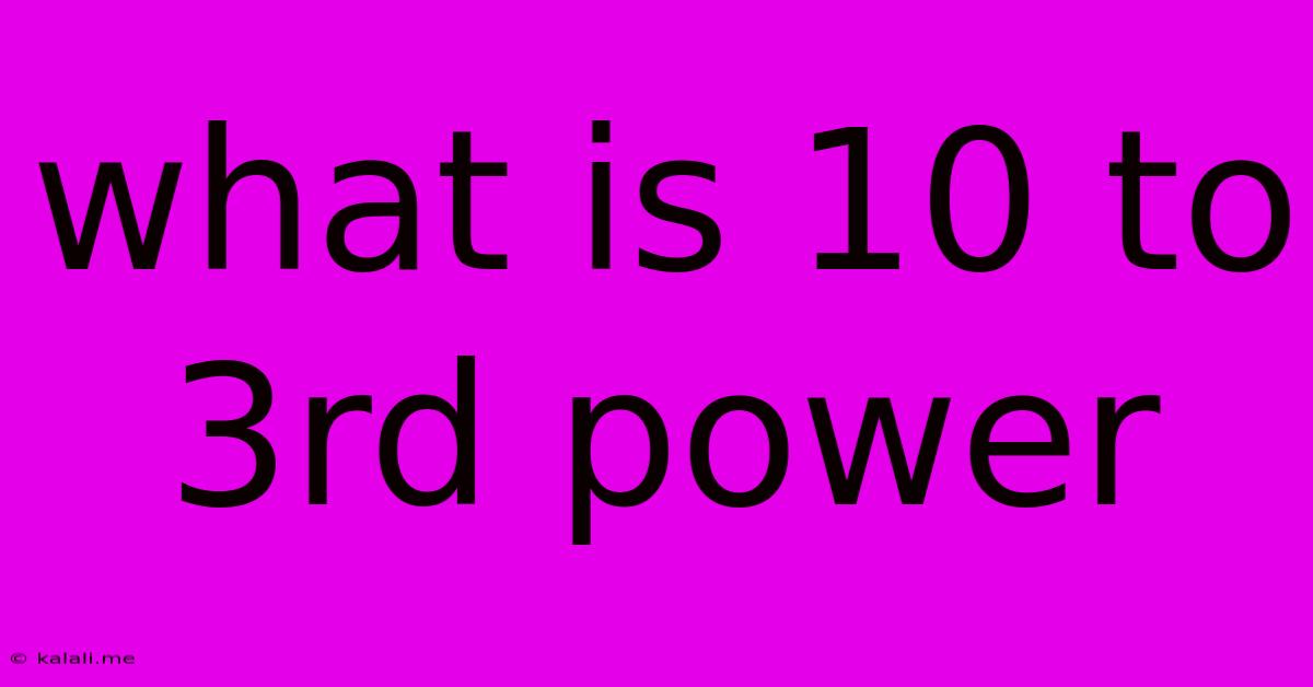 What Is 10 To 3rd Power