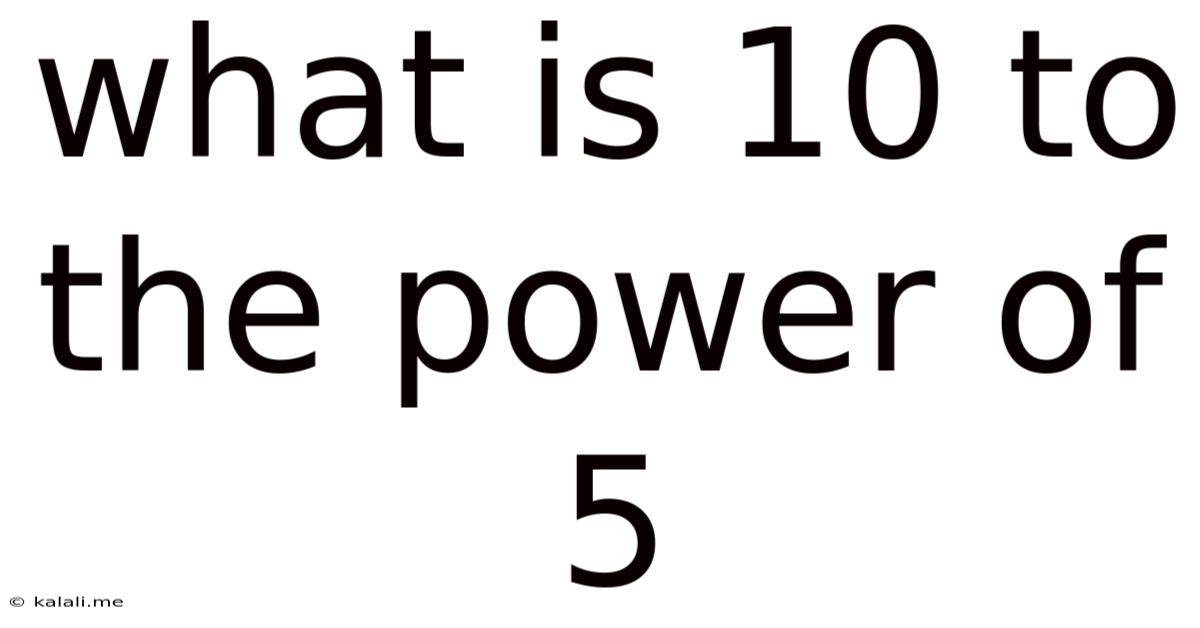 What Is 10 To The Power Of 5