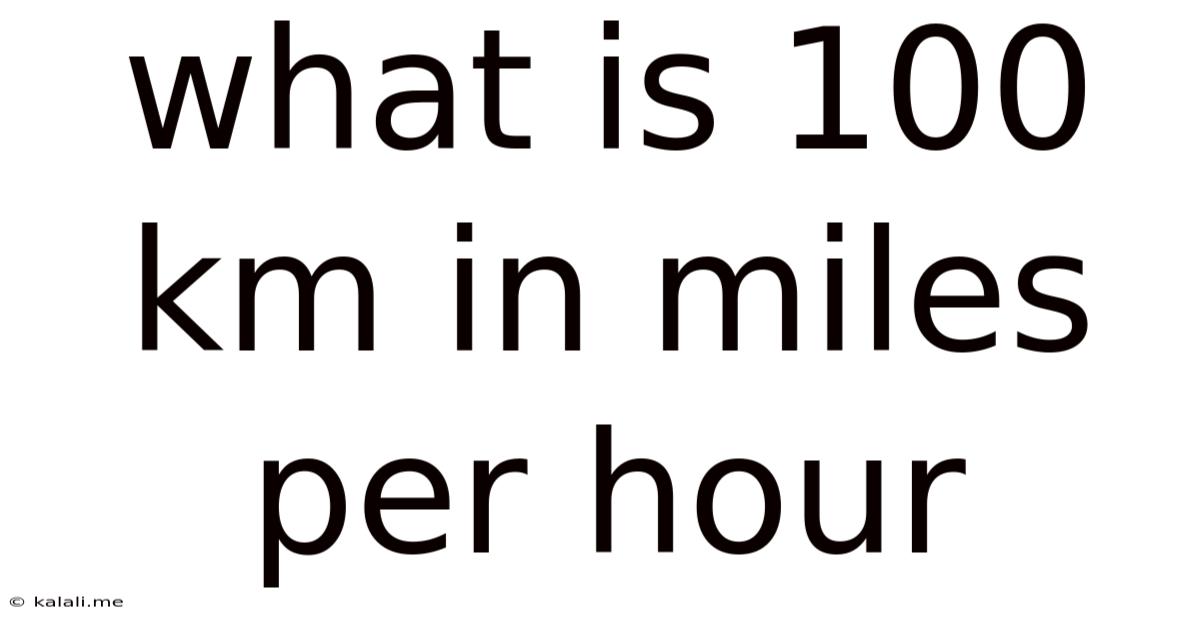 What Is 100 Km In Miles Per Hour