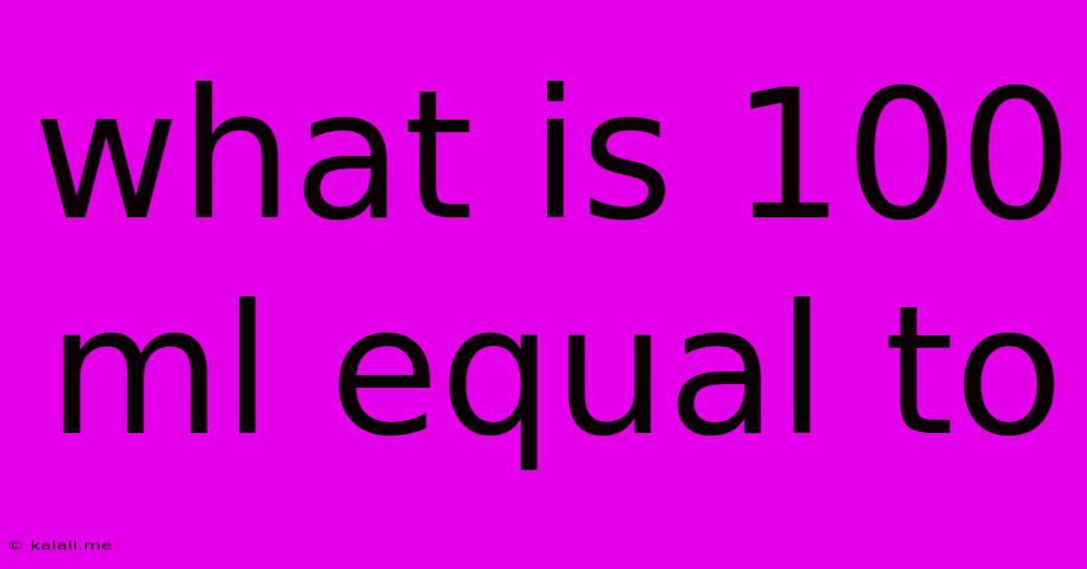 What Is 100 Ml Equal To