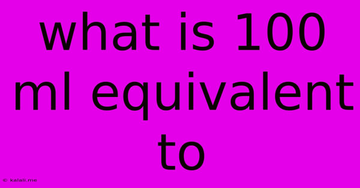 What Is 100 Ml Equivalent To