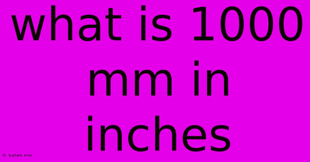 What Is 1000 Mm In Inches