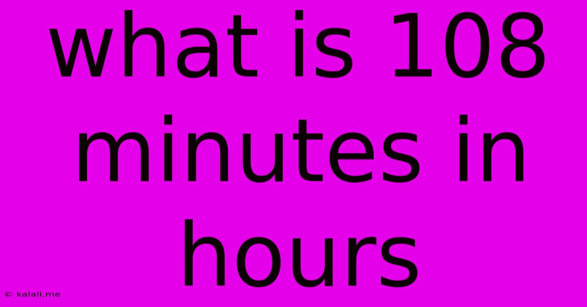 What Is 108 Minutes In Hours