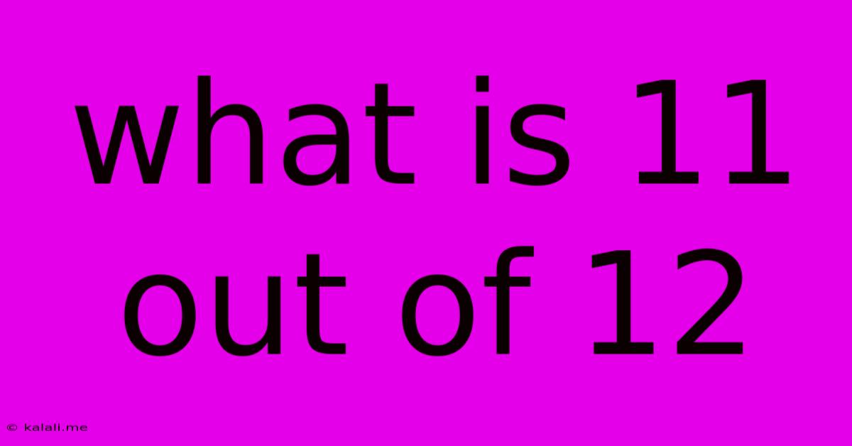 What Is 11 Out Of 12