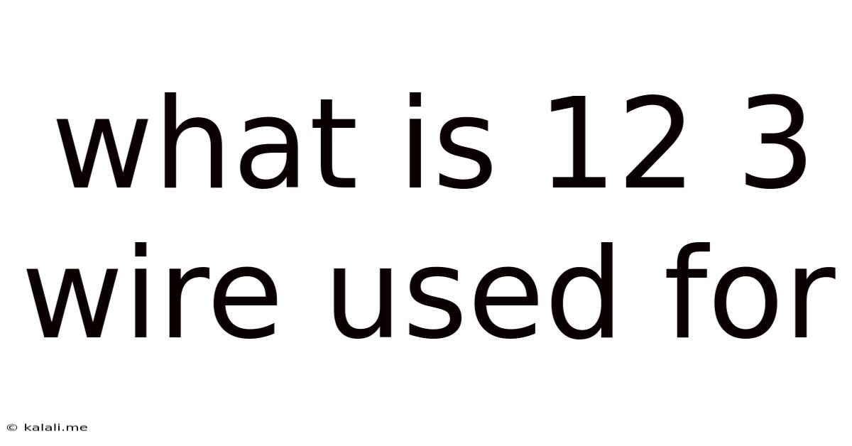 What Is 12 3 Wire Used For